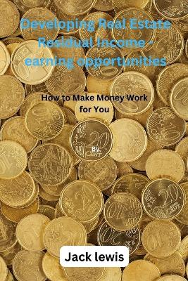 Book cover for Developing Real Estate Residual Income - earning opportunities