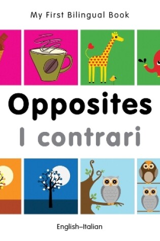 Cover of My First Bilingual Book -  Opposites (English-Italian)