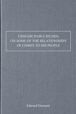 Cover of Unsearchable Riches; On Some of the Relationships of Christ to His People