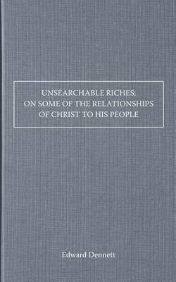 Book cover for Unsearchable Riches; On Some of the Relationships of Christ to His People