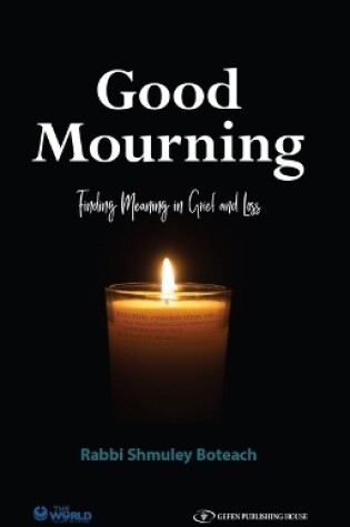 Cover of Good Mourning. Finding Meaning in Grief and Loss