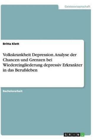 Cover of Volkskrankheit Depression. Analyse der Chancen und Grenzen bei Wiedereingliederung depressiv Erkrankter in das Berufsleben