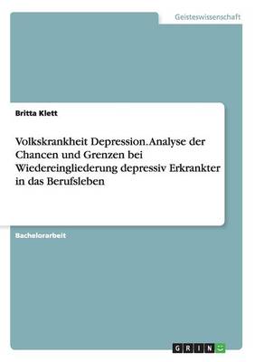 Cover of Volkskrankheit Depression. Analyse der Chancen und Grenzen bei Wiedereingliederung depressiv Erkrankter in das Berufsleben