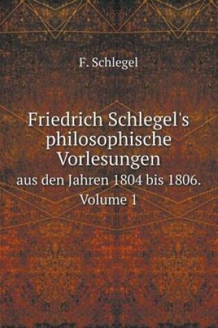 Cover of Friedrich Schlegel's philosophische Vorlesungen aus den Jahren 1804 bis 1806. Volume 1