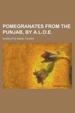 Cover of Pomegranates from the Punjab, by A.L.O.E