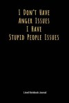 Book cover for I Don't Have Anger Issues I Have Stupid People Issues