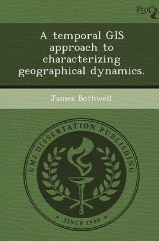 Cover of A Temporal GIS Approach to Characterizing Geographical Dynamics