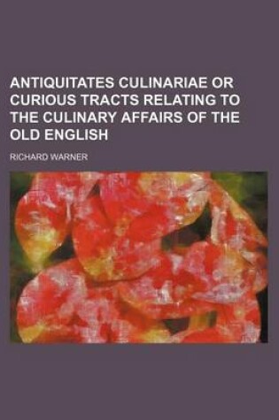 Cover of Antiquitates Culinariae or Curious Tracts Relating to the Culinary Affairs of the Old English