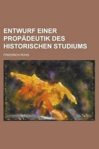 Cover of Entwurf Einer Propadeutik Des Historischen Studiums