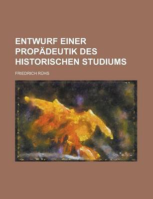 Book cover for Entwurf Einer Propadeutik Des Historischen Studiums