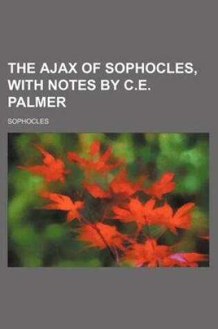 Cover of The Ajax of Sophocles, with Notes by C.E. Palmer