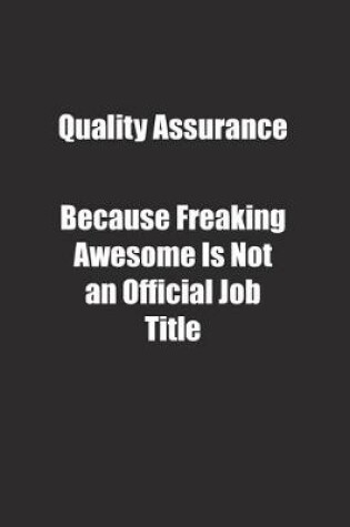 Cover of Quality Assurance Because Freaking Awesome Is Not an Official Job Title.