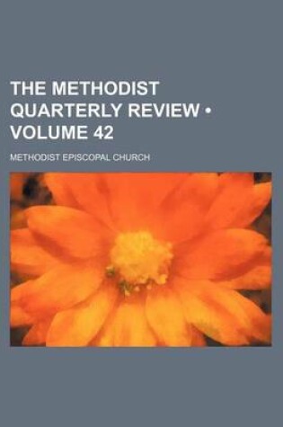 Cover of The Methodist Quarterly Review (Volume 42)
