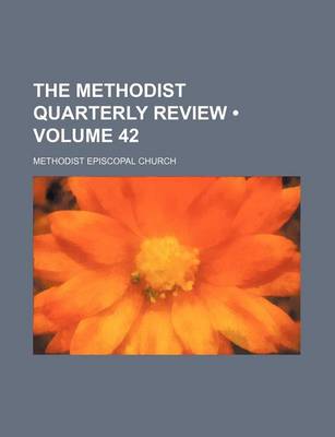 Book cover for The Methodist Quarterly Review (Volume 42)