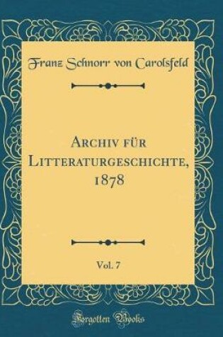 Cover of Archiv für Litteraturgeschichte, 1878, Vol. 7 (Classic Reprint)