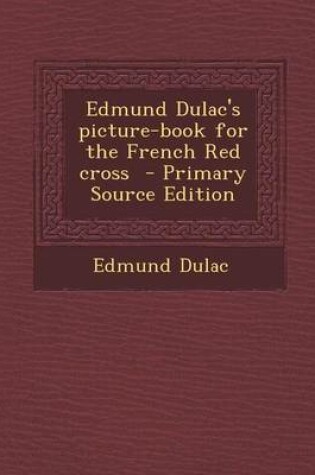 Cover of Edmund Dulac's Picture-Book for the French Red Cross - Primary Source Edition