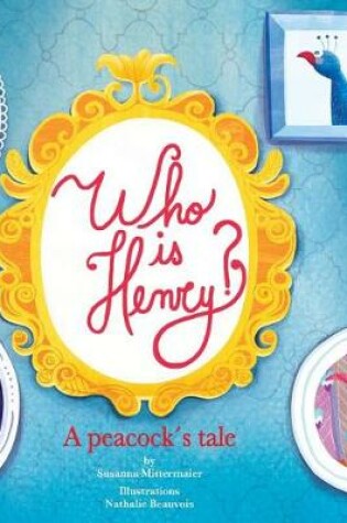 Cover of Who is Henry? A Peacock's Tale