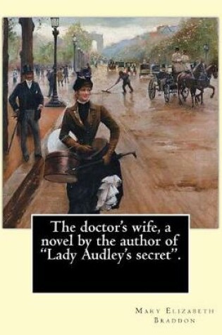 Cover of The doctor's wife, a novel by the author of "Lady Audley's secret". By