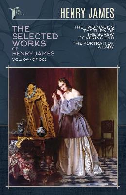 Cover of The Selected Works of Henry James, Vol. 04 (of 06)