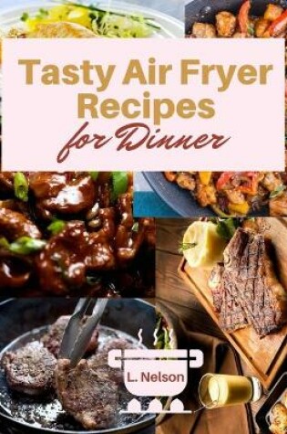 Cover of Tasty Air Fryer Recipes for Dinner