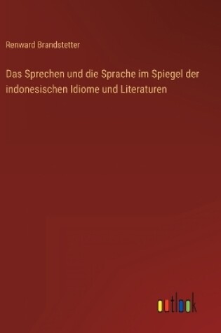 Cover of Das Sprechen und die Sprache im Spiegel der indonesischen Idiome und Literaturen