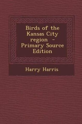 Cover of Birds of the Kansas City Region - Primary Source Edition