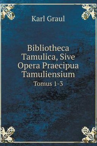 Cover of Bibliotheca Tamulica, Sive Opera Praecipua Tamuliensium Tomus 1-3