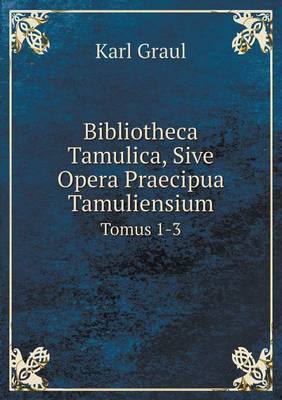 Book cover for Bibliotheca Tamulica, Sive Opera Praecipua Tamuliensium Tomus 1-3