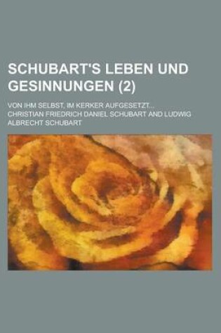 Cover of Schubart's Leben Und Gesinnungen; Von Ihm Selbst, Im Kerker Aufgesetzt... (2)