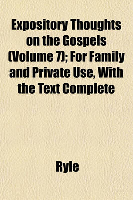 Book cover for Expository Thoughts on the Gospels (Volume 7); For Family and Private Use, with the Text Complete