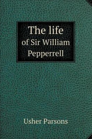 Cover of The life of Sir William Pepperrell