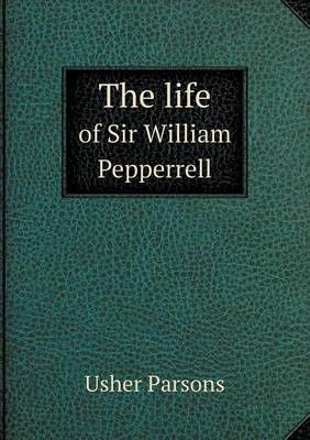 Book cover for The life of Sir William Pepperrell