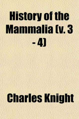 Cover of History of the Mammalia (V. 3 - 4)