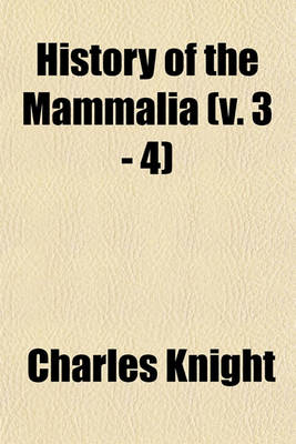 Book cover for History of the Mammalia (V. 3 - 4)