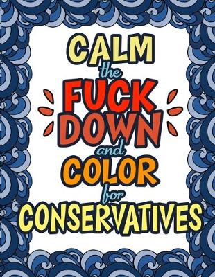 Book cover for Calm The Fuck Down & Color For Conservatives