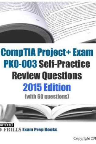 Cover of CompTIA Project+ Exam PK0-003 Self-Practice Review Questions