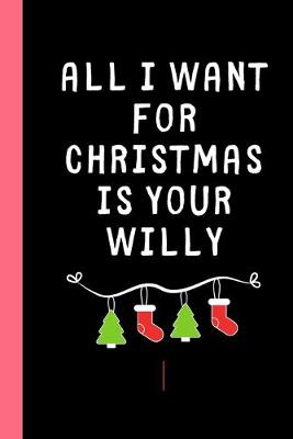 Book cover for All I want for Christmas is your Willy