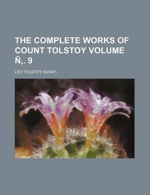 Book cover for The Complete Works of Count Tolstoy Volume N . 9