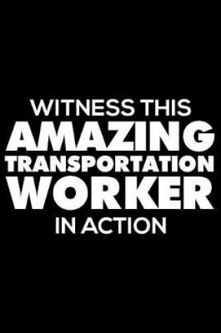 Cover of Witness This Amazing Transportation Worker in Action