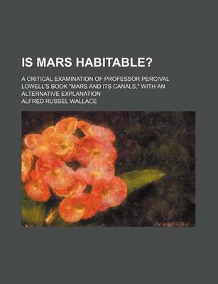 Book cover for Is Mars Habitable?; A Critical Examination of Professor Percival Lowell's Book Mars and Its Canals, with an Alternative Explanation