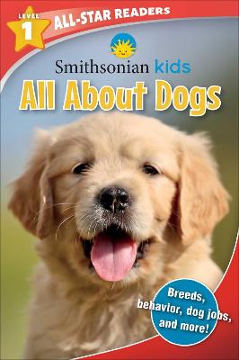 Book cover for Smithsonian Kids All-Star Readers: All About Dogs Level 1 (Library Binding)