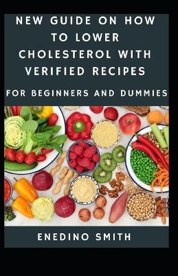 Book cover for New Guide To How To Lower Cholesterol With Verified Recipes For Beginners And Dummies