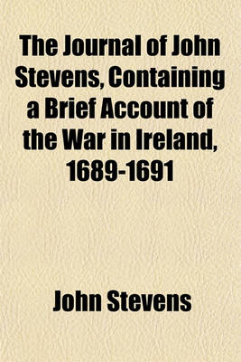 Book cover for The Journal of John Stevens, Containing a Brief Account of the War in Ireland, 1689-1691