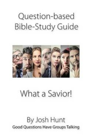 Cover of Question-based Bible Study Guide -- What a Savior!