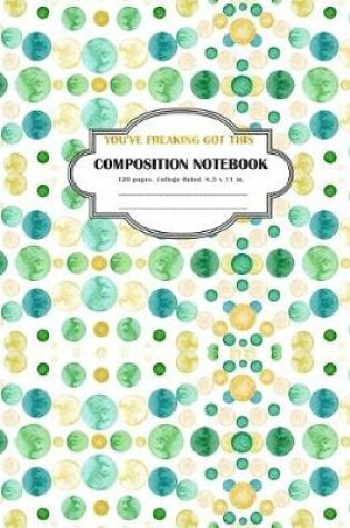 Cover of Composition Notebook You've Freaking Got This