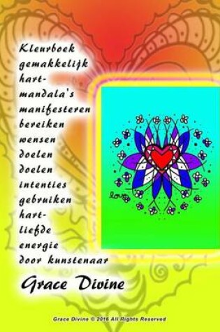 Cover of Kleurboek gemakkelijk hart- mandala's manifesteren bereiken wensen doelen doelen intenties gebruiken hart- liefde energie door kunstenaar Grace Divine