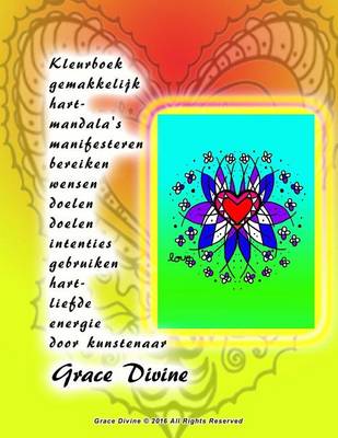 Book cover for Kleurboek gemakkelijk hart- mandala's manifesteren bereiken wensen doelen doelen intenties gebruiken hart- liefde energie door kunstenaar Grace Divine