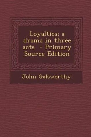 Cover of Loyalties; A Drama in Three Acts
