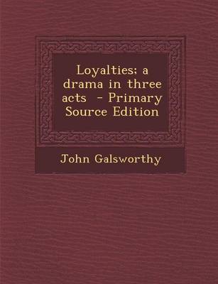 Book cover for Loyalties; A Drama in Three Acts