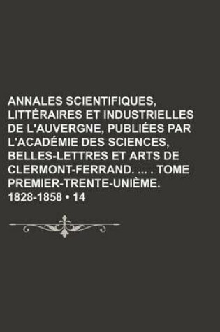 Cover of Annales Scientifiques, Litteraires Et Industrielles de L'Auvergne, Publiees Par L'Academie Des Sciences, Belles-Lettres Et Arts de Clermont-Ferrand. .